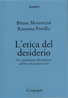 Bruno Moroncini, Rosanna Petrillo, L'etica del desiderio. Un commentario del seminario sull’etica di Jacques Lacan Nuova edizione