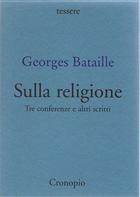 Georges Bataille Sulla religione. Tre conferenze e altri scritti