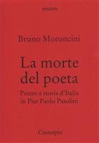 Bruno Moroncini, La morte del poeta. Potere e storia d'Italia in Pier Paolo Pasolini