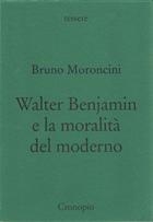 Bruno Moroncini, Walter Benjamin e la moralità del moderno