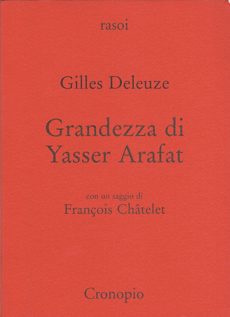 Gilles Deleuze Grandezza di Yasser Arafat con un saggio di François Chatelet
