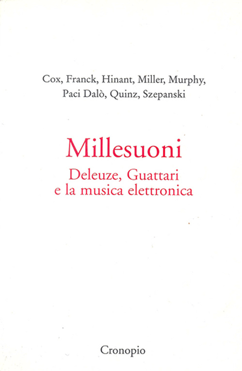 Cox, Franck, Hinant, Miller, Murphy, Paci Dalò, Quinz, Szepanski, Millesuoni. Deleuze, Guattari e la musica elettronica