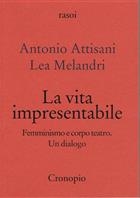Antonio Attisani-Lea Melandri, La vita impresentabile. Femminismo e corpo teatro. Un dialogo