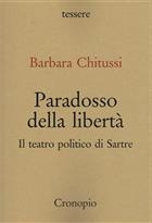 Barbara Chitussi, Paradosso della libertà. Il teatro politico di Sartre