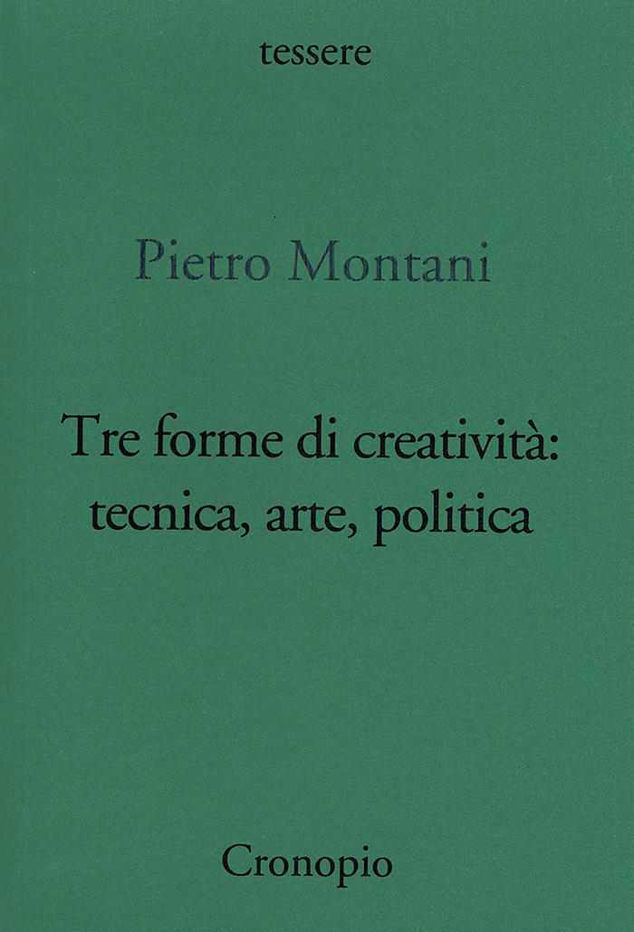 Pietro Montani, Tre forme di creatività: tecnica, arte, politica