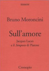 Bruno Moroncini, Sull'amore. Jacques Lacan e il Simposio di Platone