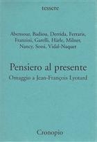 Abensour, Badiou, Derrida, Ferraris, Franzini, Garelli, Härle, Milner, Nancy, Sossi, Vidal-Naquet, Pensiero al presente. Omaggio a Jean-François Lyotard, 