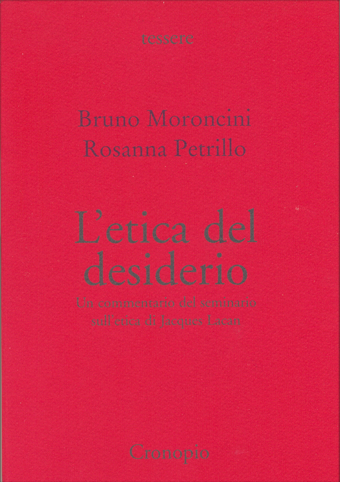 Bruno Moroncini Rosanna Petrillo, L'etica del desiderio. Un commentario del seminario sull'etica di Jacques Lacan