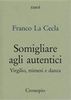 Franco La Cecla, Somigliare agli autentici. Virgilio, mimesi e danza