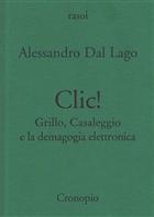 Alessandro Dal Lago, Clic! Grillo, Casaleggio e la demagogia elettronica