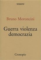 Bruno Moroncini, Guerra violenza democrazia