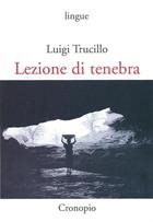 Luigi Trucillo, Lezioni di tenebra
