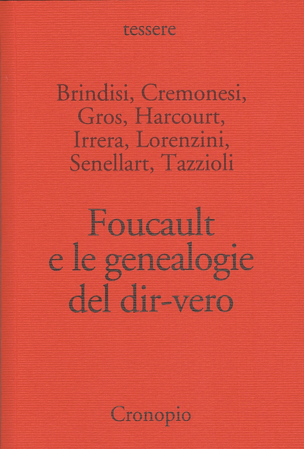 Brindisi, Cremonesi, Gros, Harcourt, Irrera, Lorenzini, Senellart, Tazzioli, Foucault e le genealogie del dir-vero