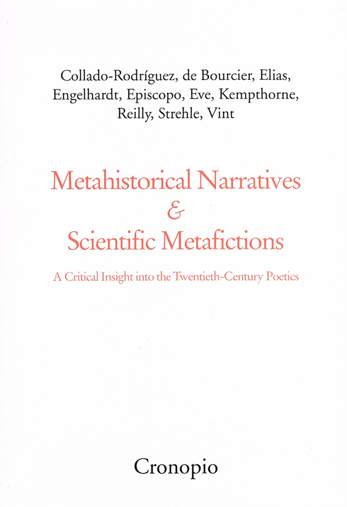 Collado-Rodriguez, de Bourcier, Elias, Engelhardt, Episcopo, Eve, Kempthorne, Reilly, Strehle, Vint, Metahistorical Narratives & Scientific Metafictions