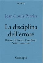 La disciplina dell'errore. Il teatro di Romeo Castellucci. Scritti e interviste