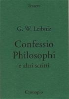 G. W. Leibniz Confessio Philosophi e altri scritti