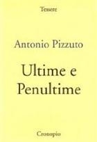 Antonio Pizzuto, Ultime e penultime