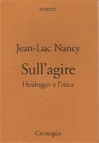 Jean-Luc Nancy Sull'agire Heiddeger e l'etica