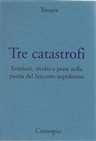 Autori Vari, Tre catastrofi. Eruzioni, rivolta e peste nella poesia del Seicento napoletano