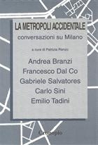 Branzi, dal Co, Salvatores, Sini, Tadini, La metropoli accidentale. Conversazioni su Milano