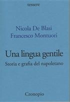 Nicola De Blasi, Francesco Montuori, Una lingua gentile. Storia e grafia del napoletano