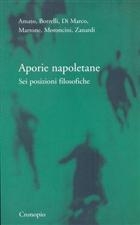 Amato, Borrelli, Di Marco, Martone, Moroncini, Zanardi, Aporie napoletane. Sei posizioni filosofiche