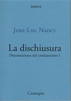 Jean-Luc Nancy, La dischiusura. Decostruzione del cristianesimo I Nuova edizione